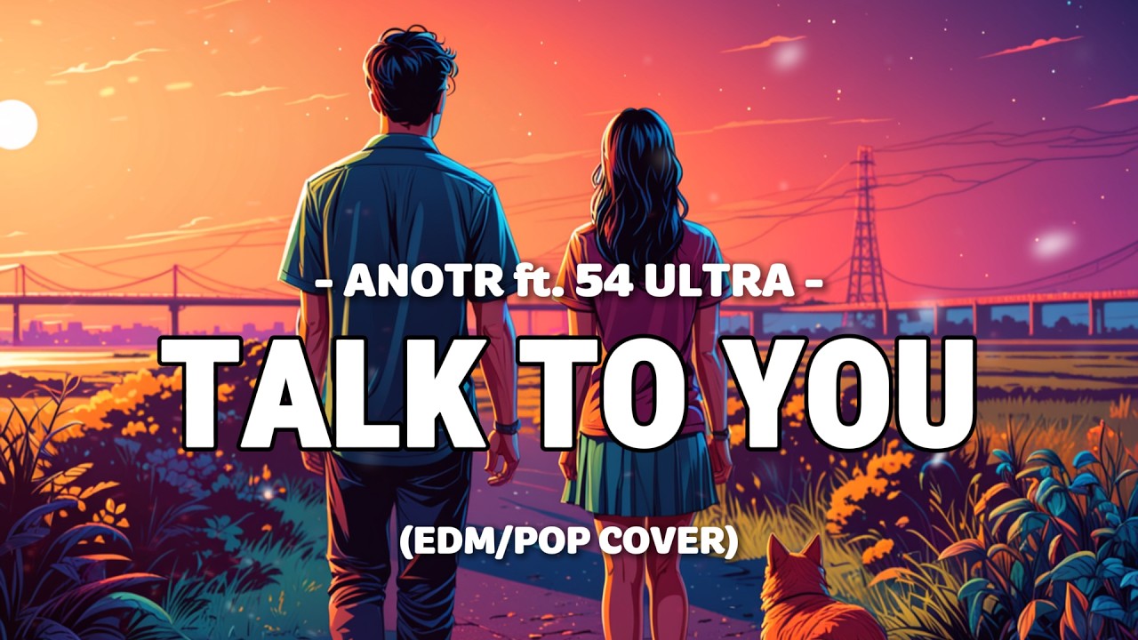 ANOTR (with 54 Ultra) - Talk To You | drop edm chill reimagined with lyric