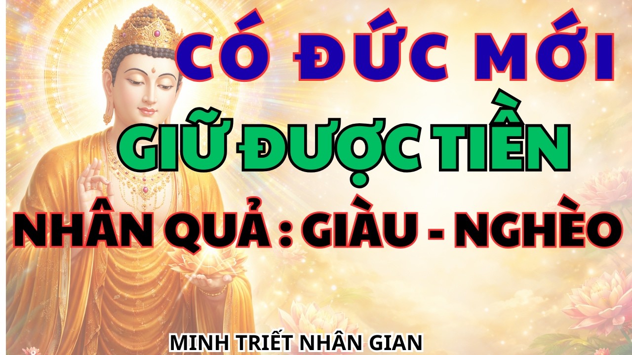 Có Đức Mới Giữ Được Tiền  - Nhân Quả Giàu Nghèo | MINH TRIẾT NHÂN GIAN