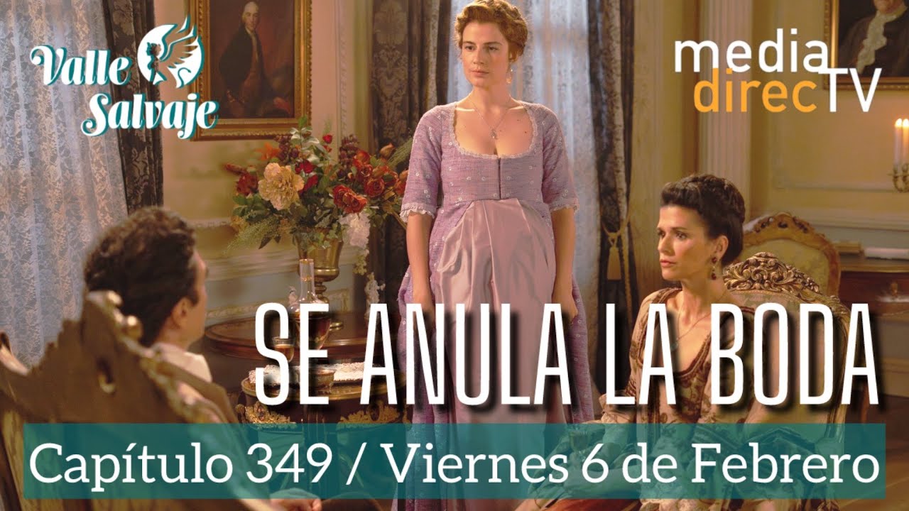 🔵 Capítulo 349 Valle Salvaje AVANCE / Se anula la boda.