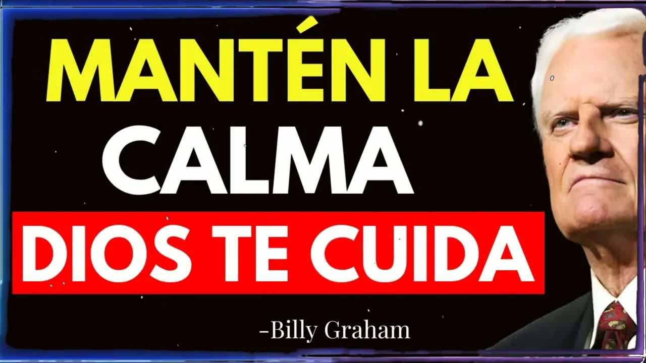 DIOS DICE MANTÉN LA CALMA, YO ME ENCARGO DE LO IMPOSIBLE, QUÉDATE TRANQUILO Y CONFÍA | Billy Graham