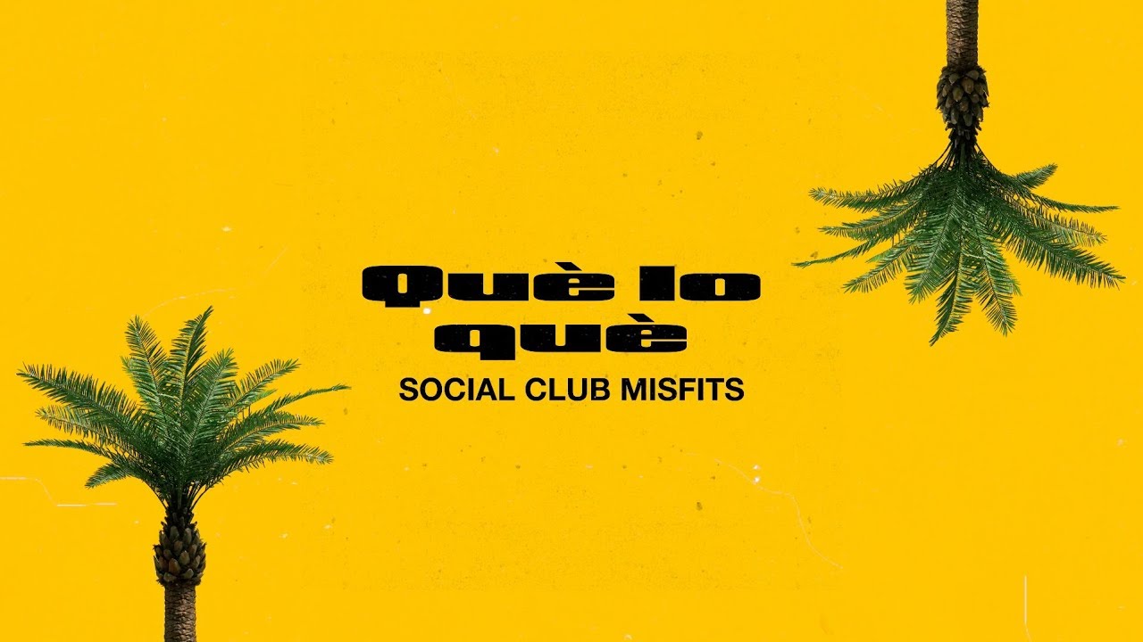 Social Club Misfits - Que Lo Que (Lyric Video)