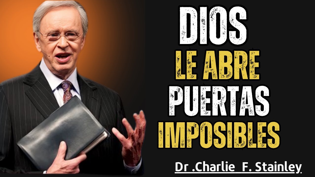 DIOS ABRE PUERTAS IMPOSIBLES PARA USTED _ DR CHARLES STANLEY