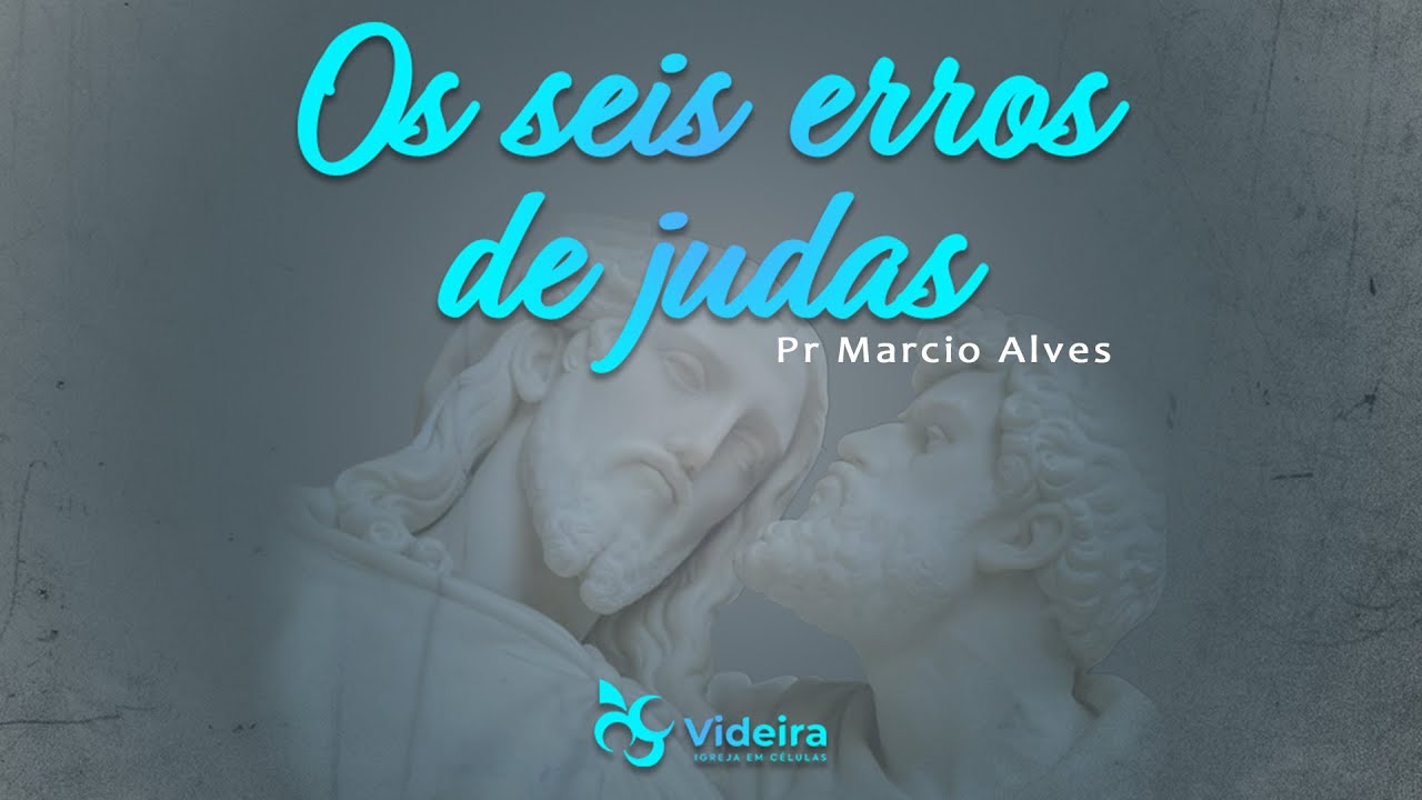 Os seis erros de Judas / Pr Marcio Alves / Videira Flórida