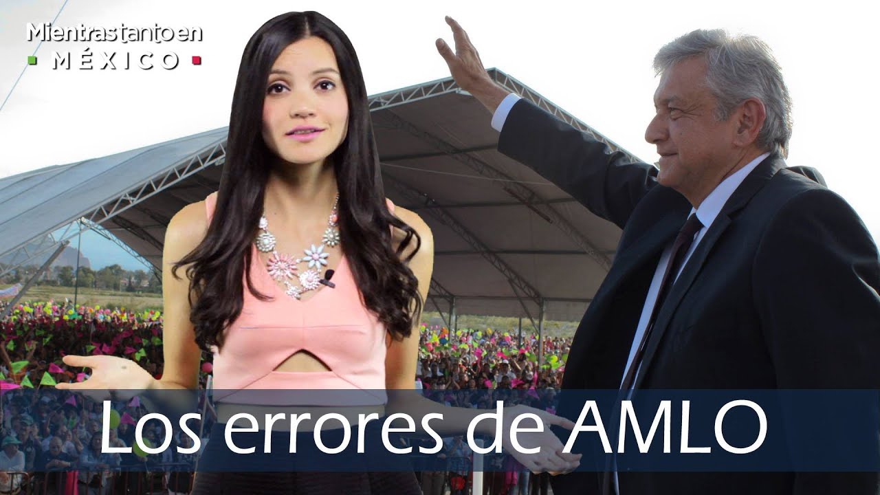 Los errores de AMLO  -Mientras Tanto en México