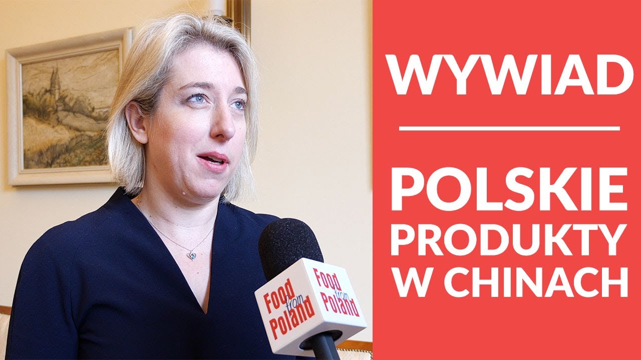 Blanka Gołębiowska: Nasz cel to otwieranie chińskiego rynku na produkty z Polski