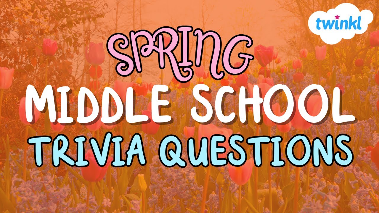 30 SPRING-THEMED Trivia Questions for Middle School! | Middle School Classroom Games | Twinkl USA