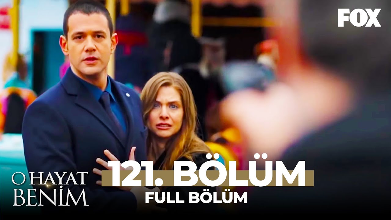 O Hayat Benim 121. Bölüm