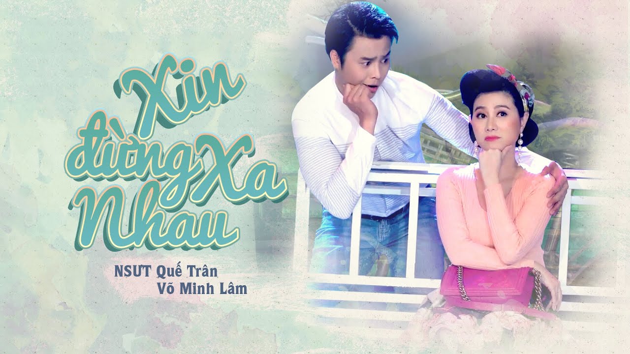 Xin Đừng Xa Nhau - NSƯT Quế Tr&acirc;n ft V&otilde; Minh L&acirc;m | Nhạc cảnh