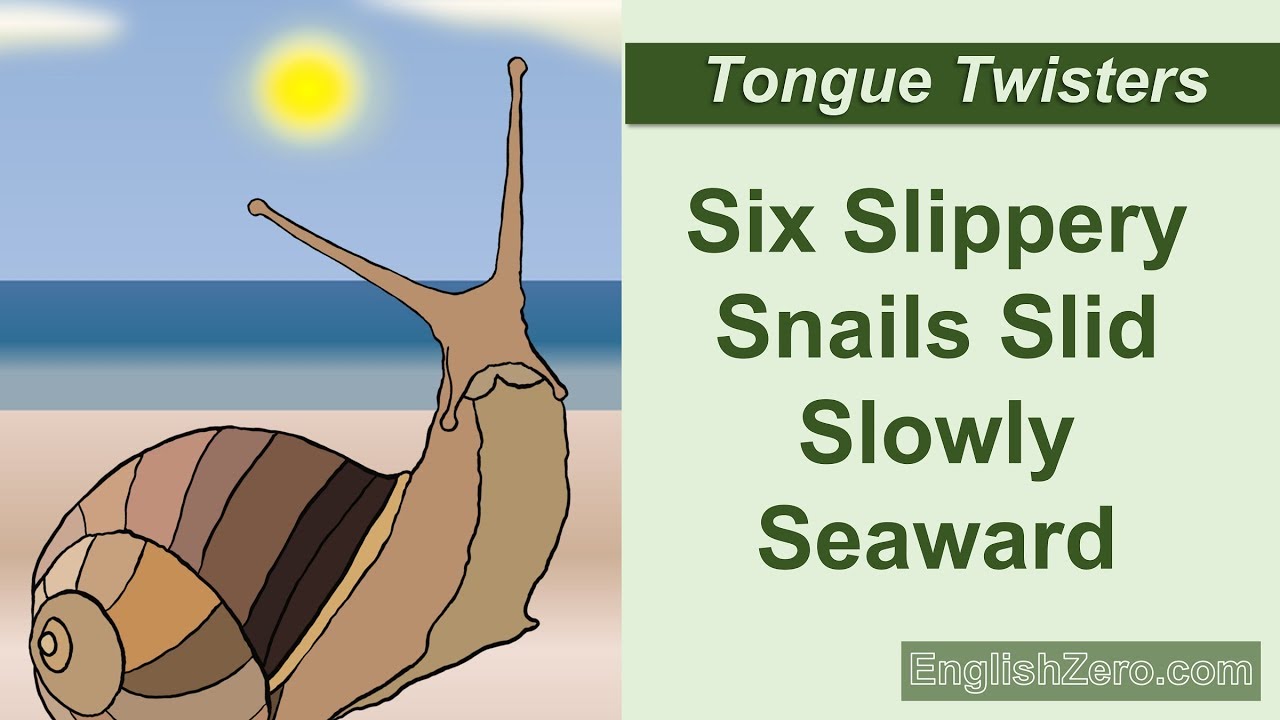 Tongue Twister 8- Six Slippery Snails Slid Slowly Seaward