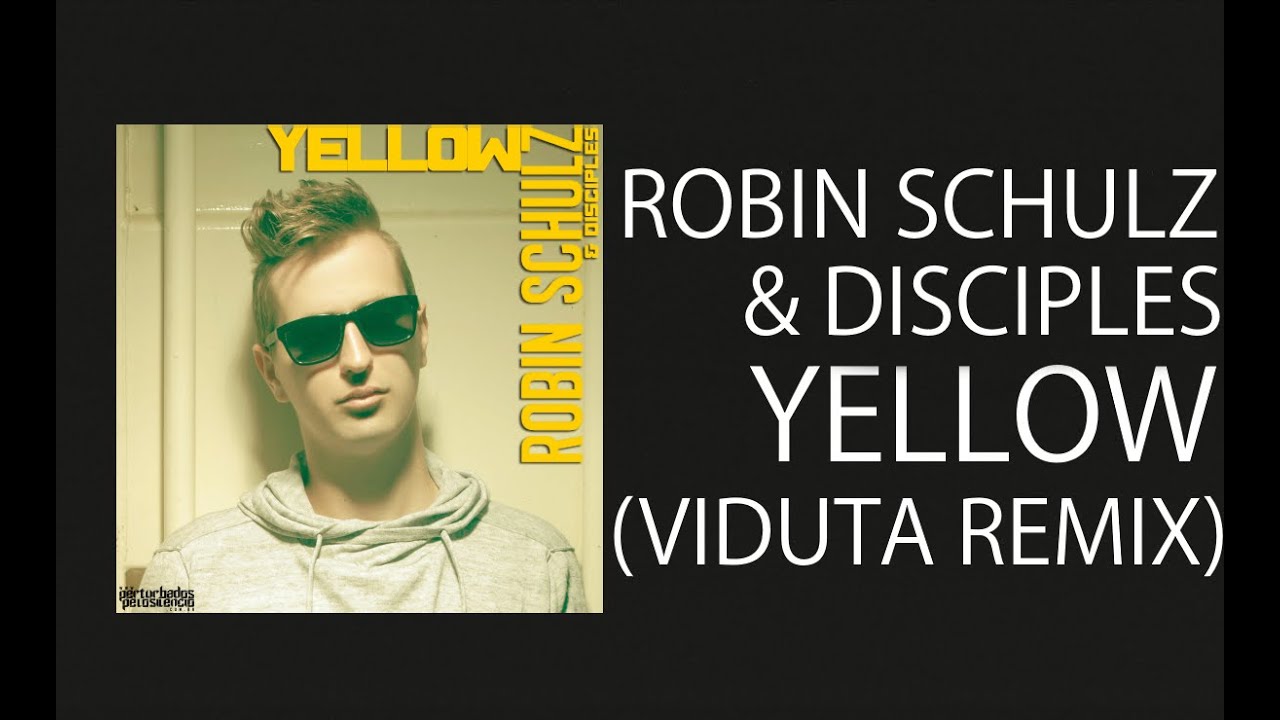 Robin Schulz & Disciples &mdash; Yellow (Viduta Remix)