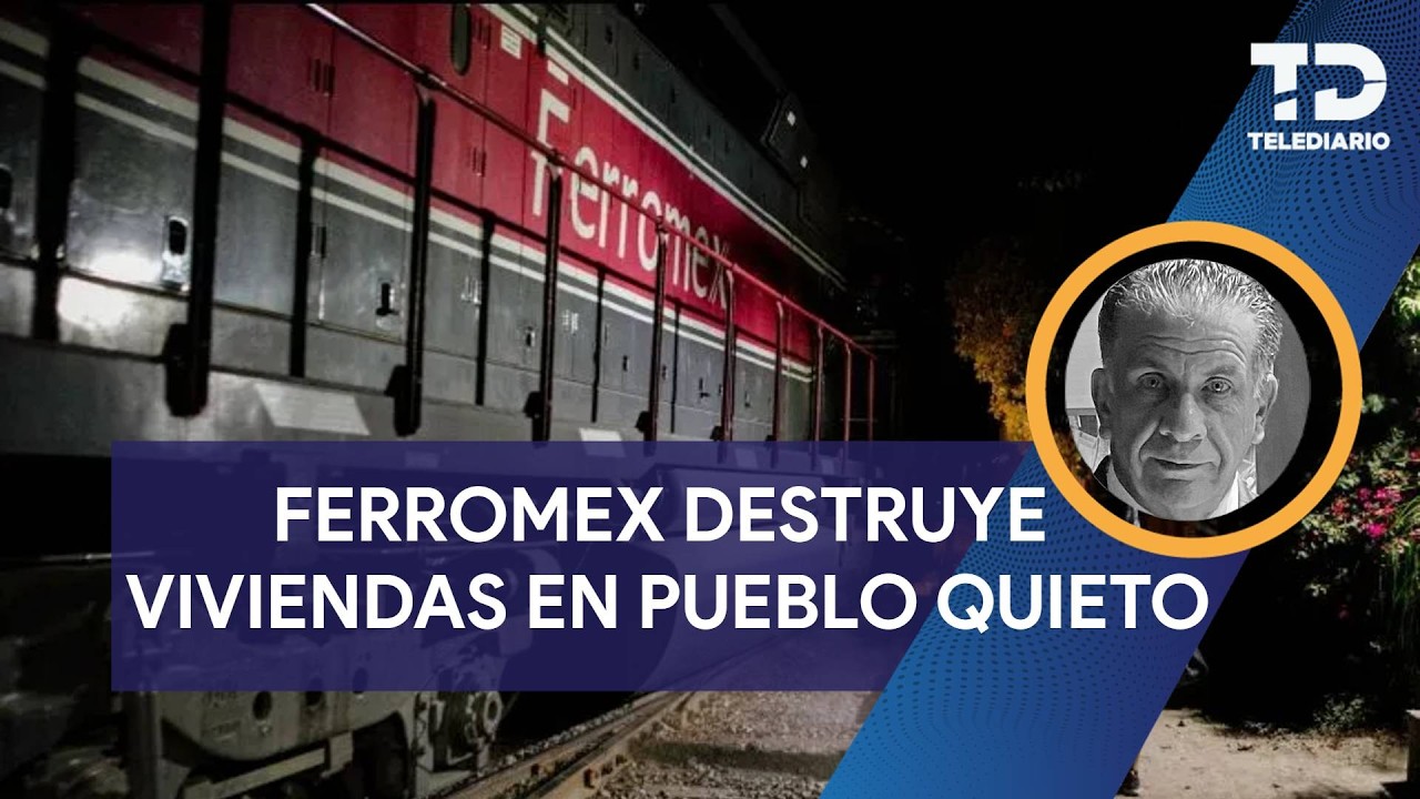 Ferrocarriles Mexicanos DEMOLIÓ  cinco viviendas en la zona conocida como Pueblo Quieto
