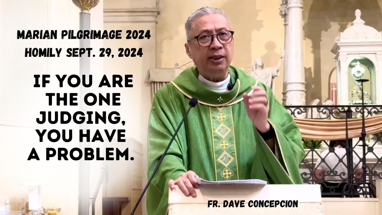 IF YOU ARE THE ONE JUDGING, YOU HAVE A PROBLEM - Homily by Fr. Dave Concepcion on Sept. 29, 2024