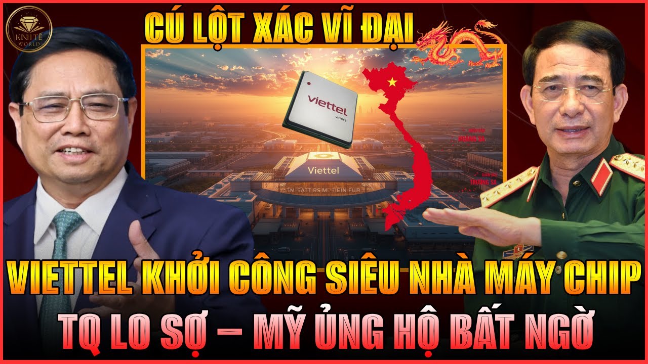 VIETTEL CHÍNH THỨC KHỞI CÔNG SIÊU NHÀ MÁY CHIP TỈ ĐÔ, ĐNA DẬY SÓNG, MỸ HẬU THUẪN BẤT NGỜ, TQ RUN SỢ!