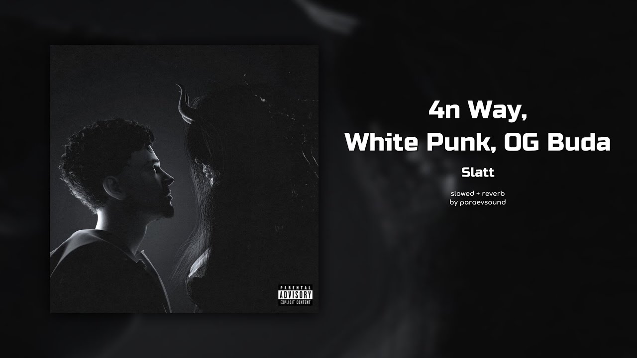 4n way, white punk, og buda - slatt (slowed + reverb)