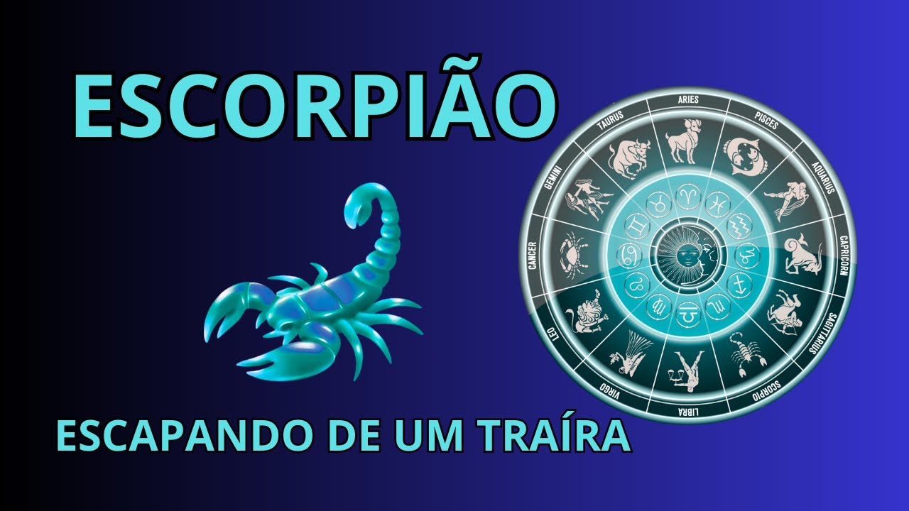 ESCORPIÃO - É HORA DE DIZER TCHAU! UMA PESSOA TRAÍRA FICA PELO CAMINHO!