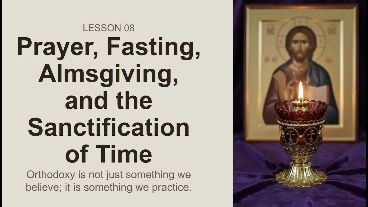 Lesson 9 - Prayer, Fasting, Almsgiving & the Liturgical Life