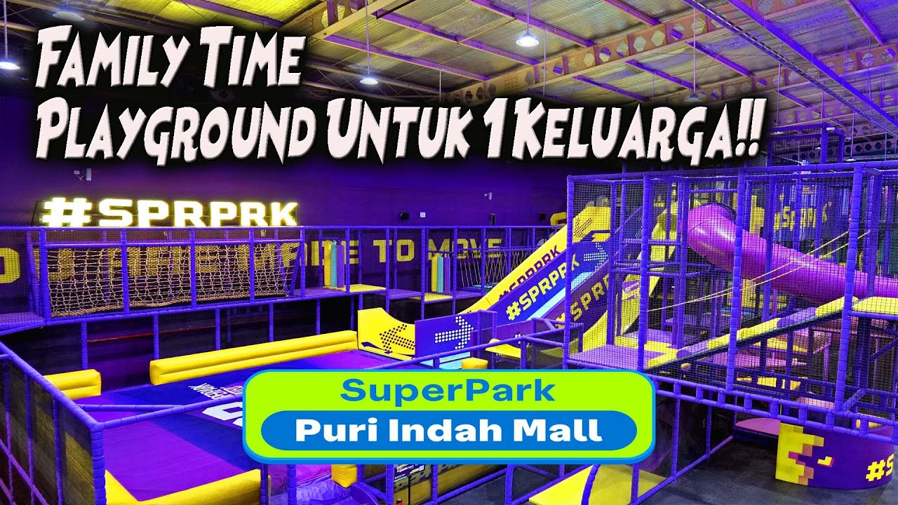 FAMILY TIME! PLAYGROUND UNTUK ANAK - DEWASA di SUPER PARK PURI INDAH MALL