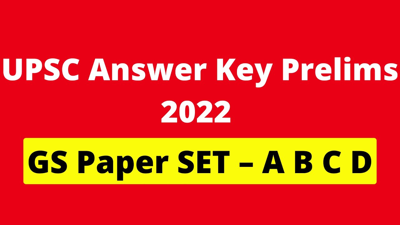 UPSC Answer Key Prelims 2022 GS Paper SET &ndash; A B C D