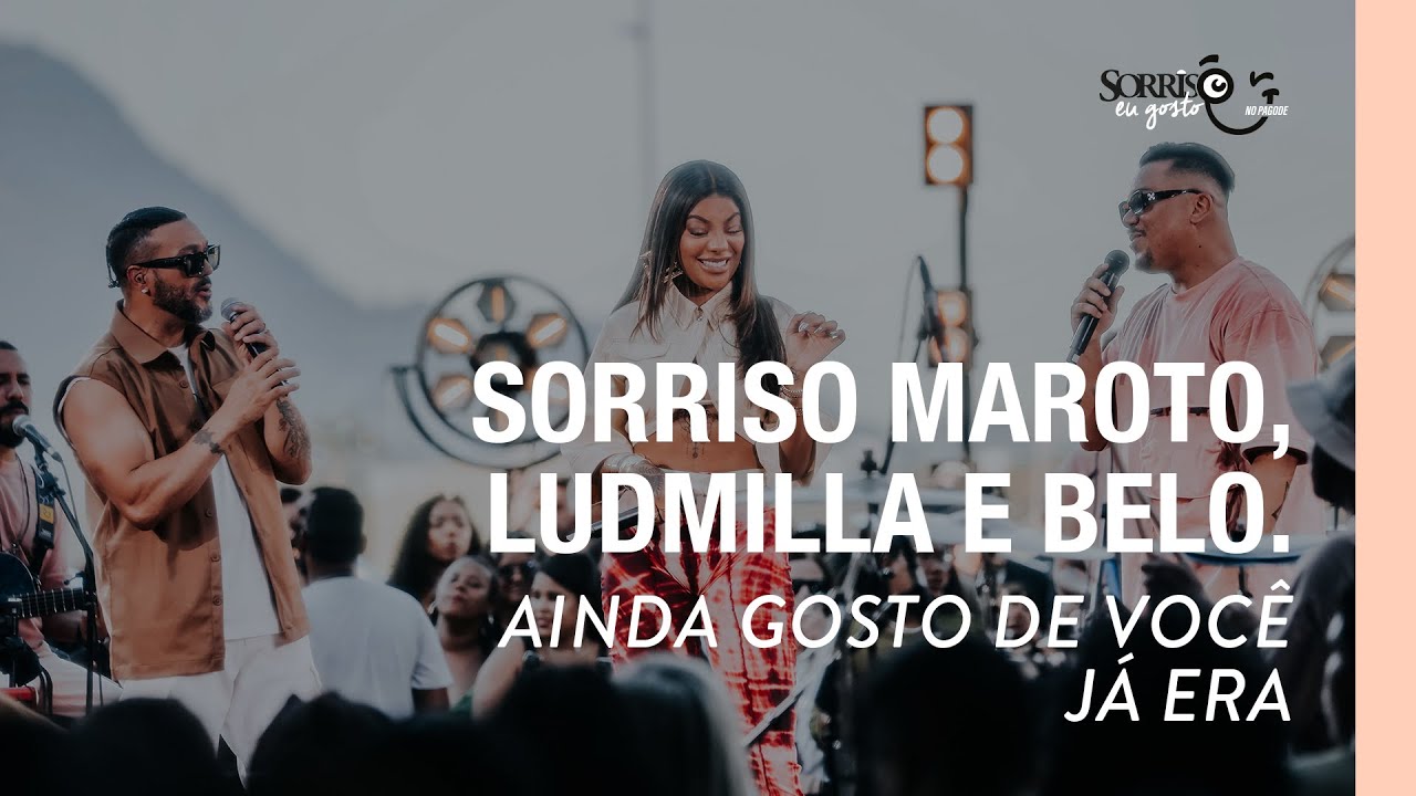 Ainda Gosto de Voc&ecirc;/J&aacute; Era - Sorriso Maroto, Ludmilla, Belo [Sorriso Eu Gosto no Pagode]