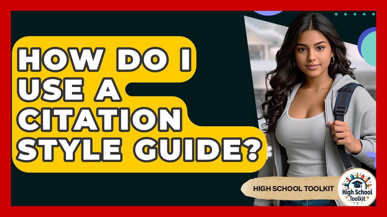 How Do I Use A Citation Style Guide? - High School Toolkit