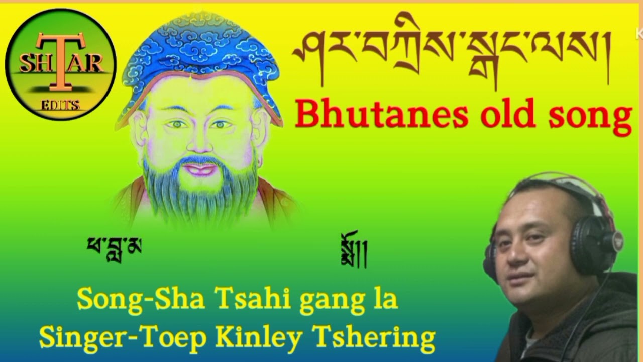 Old song- Sha tashi gang lay.      Singer-Toep Kinley Tshering. please subscribe la