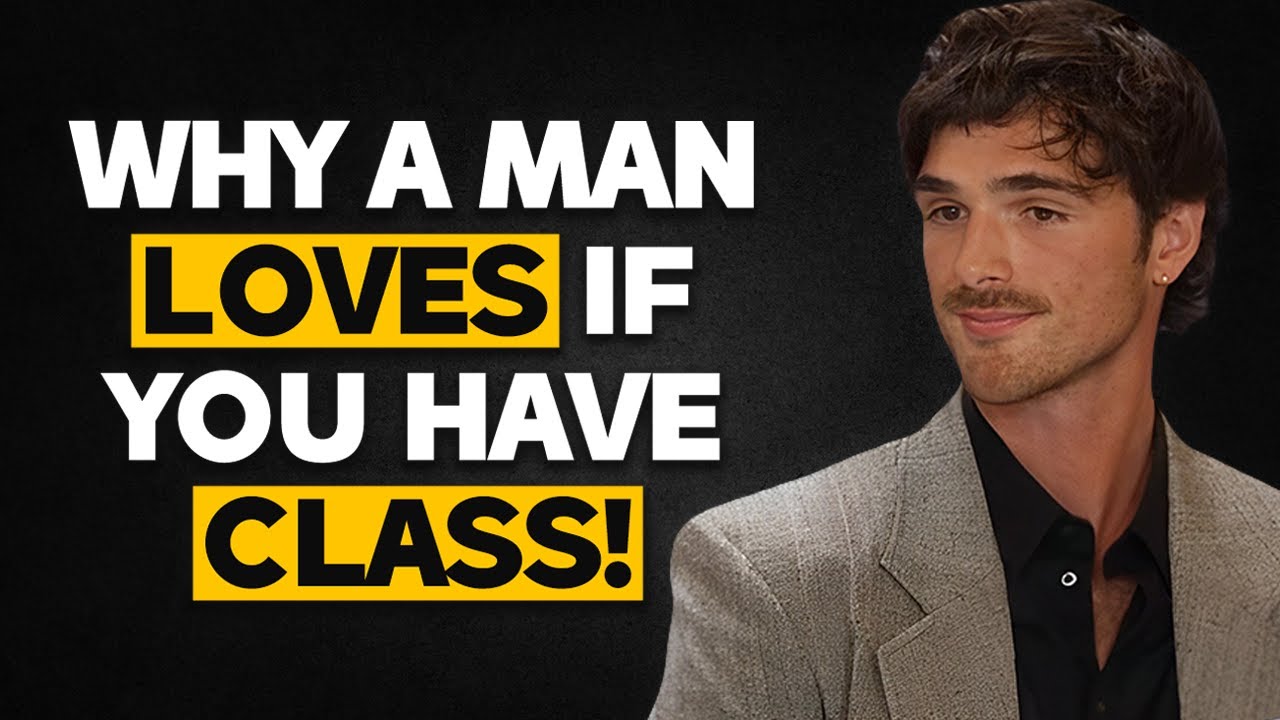 7 Things That Tell Men You Have Class (Women MUST WATCH)