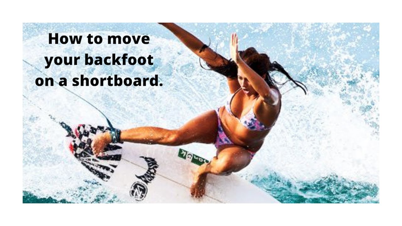 HOW TO MOVE YOUR BACK FOOT ON A SHORTBOARD