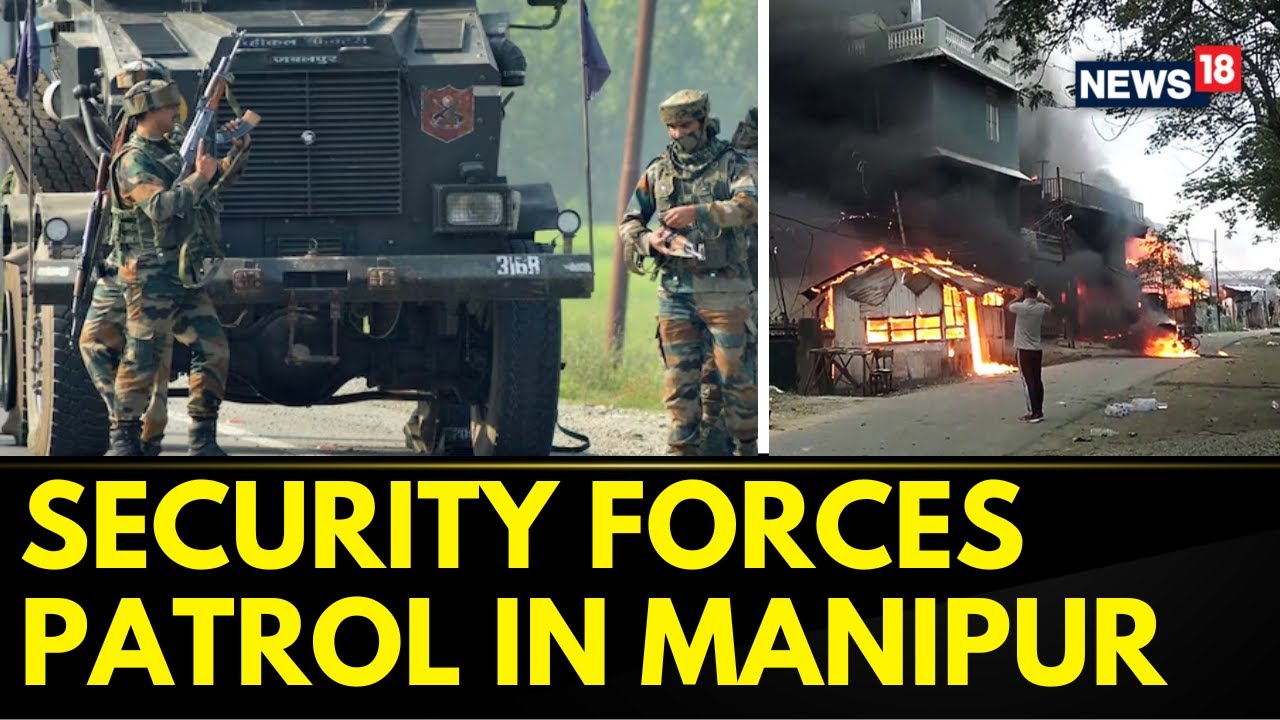 Manipur News Today | Security Forces Patrol Violence Hit Areas In Manipur | English News | News18