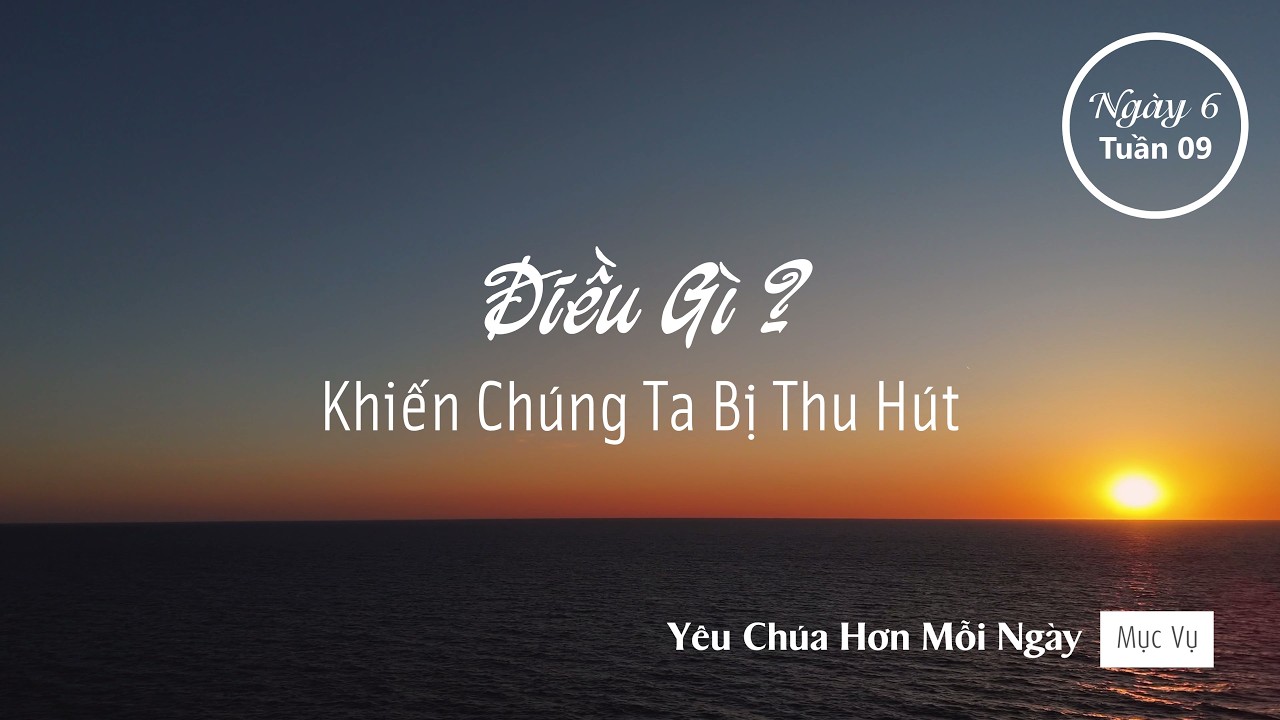 062 | Điều Gì Khiến Chúng Ta Bị Thu Hút? | Yêu Chúa Hơn Mỗi Ngày