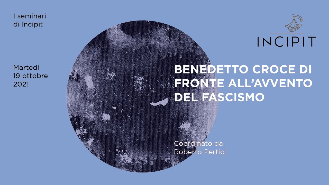 I seminari di Incipit -R.Pertici, Benedetto Croce di fronte all'avvento del fascismo-18 ottobre 2021