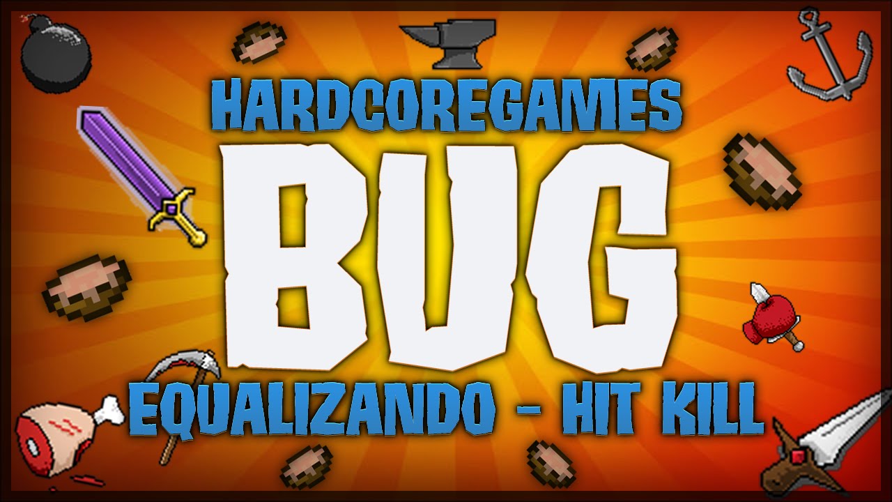 HardCoreGames - Equalizando - Hit Kill! - [BUG]