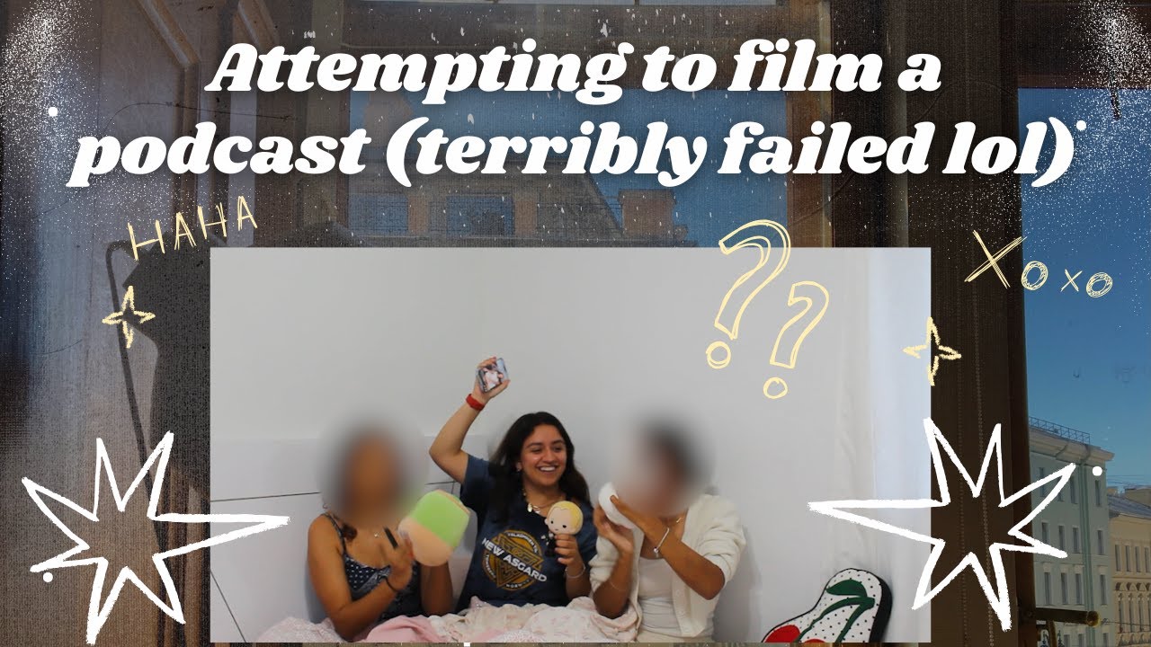 ATTEMPTING TO FILM A PODCAST W MY FRIENDS (FAILED OBVIOUSLY LOL)