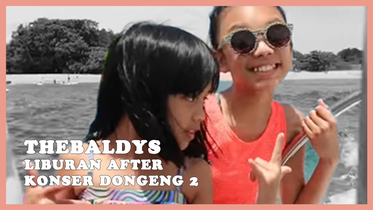 TheBaldys - Liburan After Konser Dongeng 2