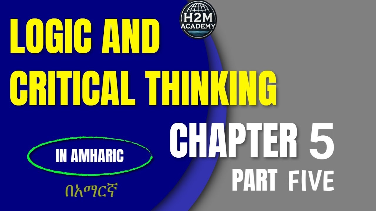 Logic and Critical Thinking Chapter 5 part Five(🇪🇹 Freshman Course Tutorial) H2M Academy | ፍሬሽማን ኮርስ