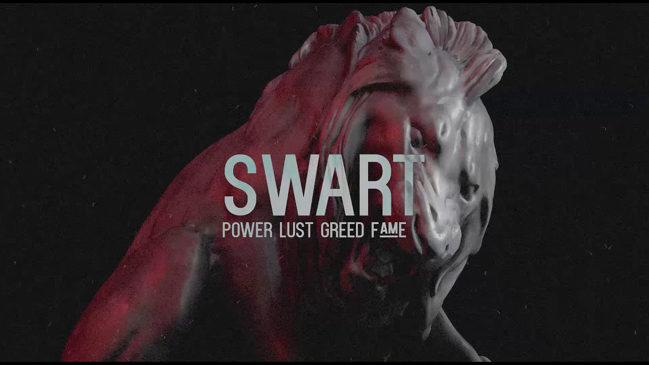 SWART - Power Lust Greed Fame (Premiere)
