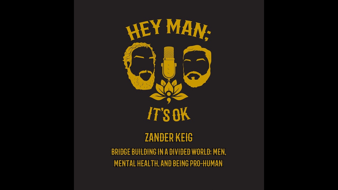 Zander Keig -  Bridge Building in a Divided World: Men, Mental Health, and Being Pro-Human - HMIO...