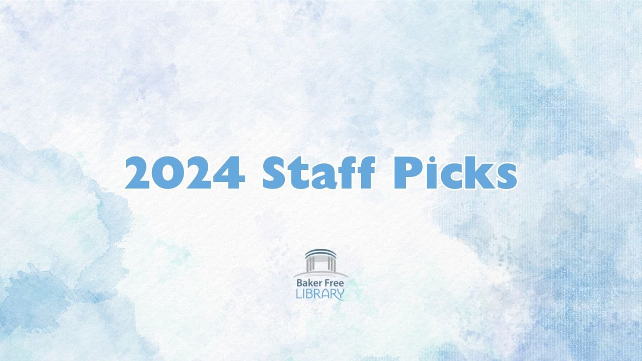Staff Picks 2024 | Baker Free Library