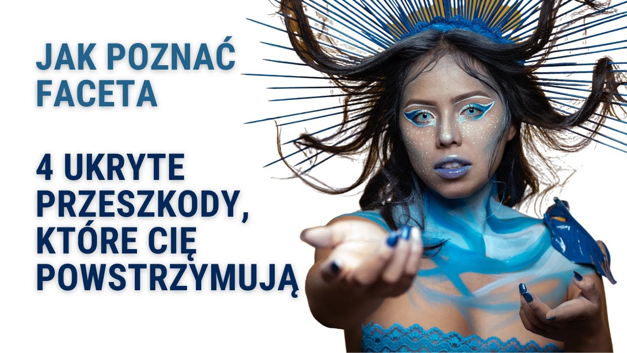 Jak Poznać Faceta: 4 Ukryte Przeszkody, Które Cię Powstrzymują