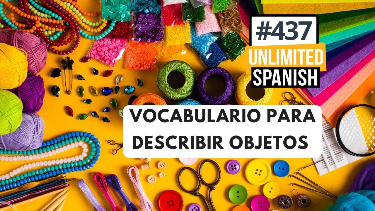 437 Vocabulario para describir objetos en español - Unlimited Spanish Podcast