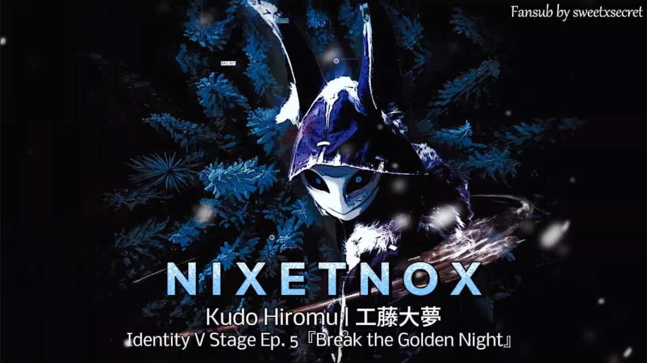 Identity V STAGE - N I X E T N O X (English Sub) Lyrics from: Ep.5 Break the Golden Night