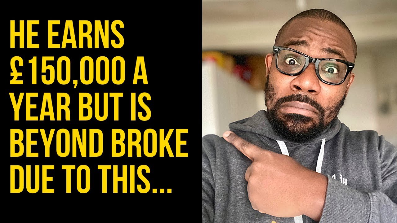 HE EARNS £150K A YEAR BUT IS BEYOND BROKE DUE TO THIS