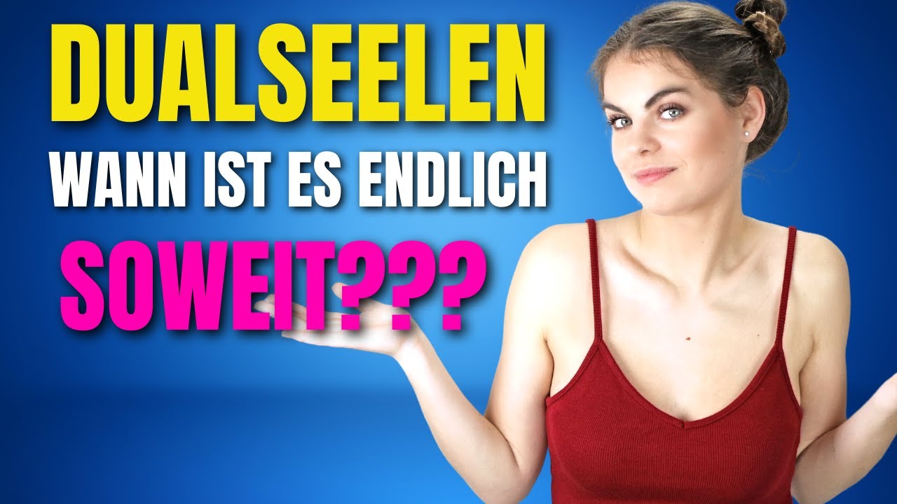 Wie lange dauert der Dualseelenprozess?