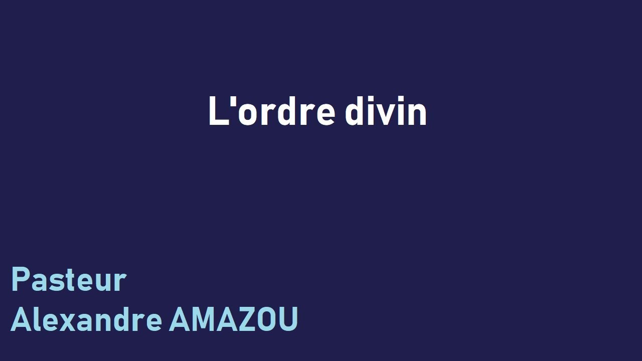L'ordre divin - Pasteur Alexandre Amazou