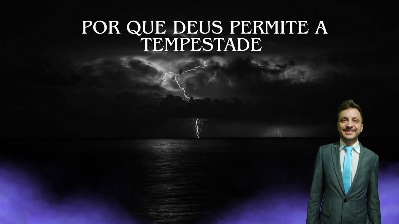 Por que Deus permite a tempestade?