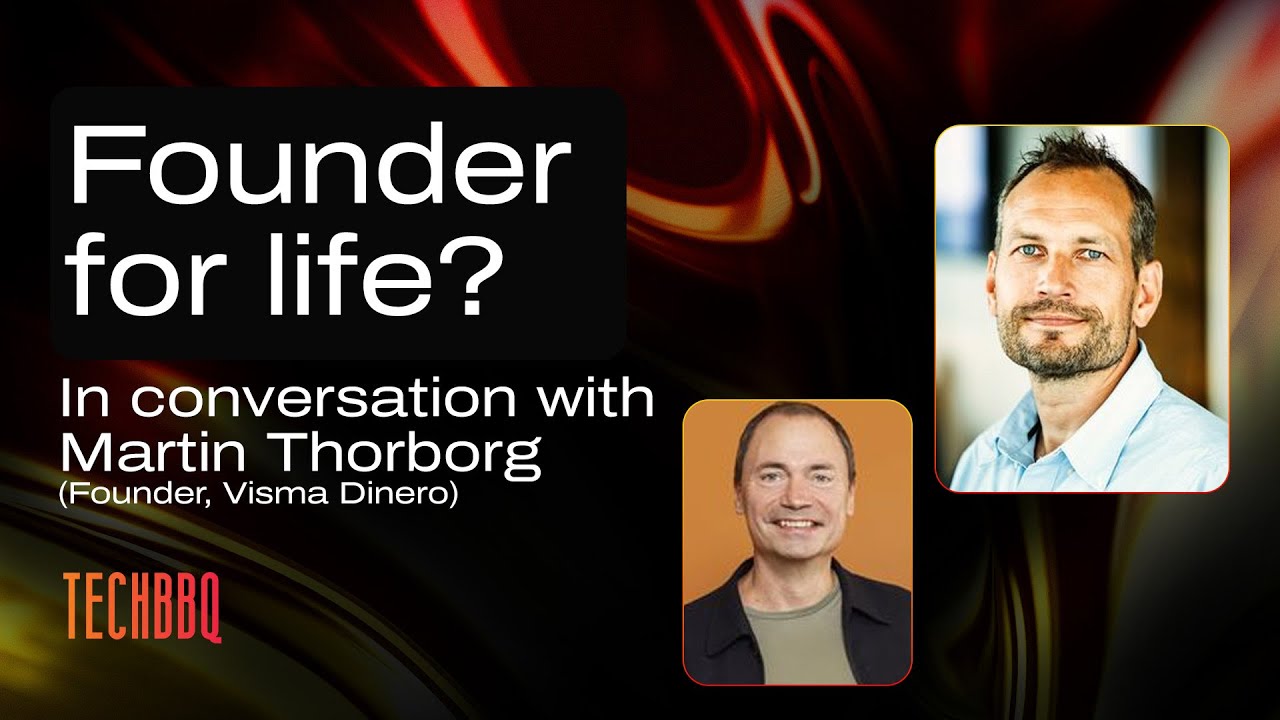 🚀 A Founder for life: In conversation with Martin Thorborg (Founder of Visma Dinero) // TechBBQ 2025