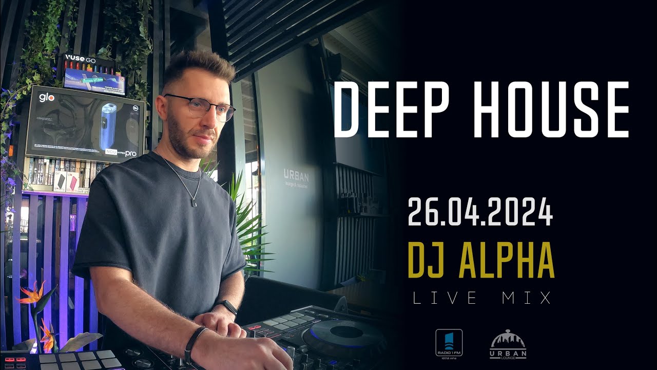 DJ ALPHA (RO) - CUT MIX | Live on Radio 1 FM from Urban Lounge || 26.04.2024 || DEEP HOUSE VIBE