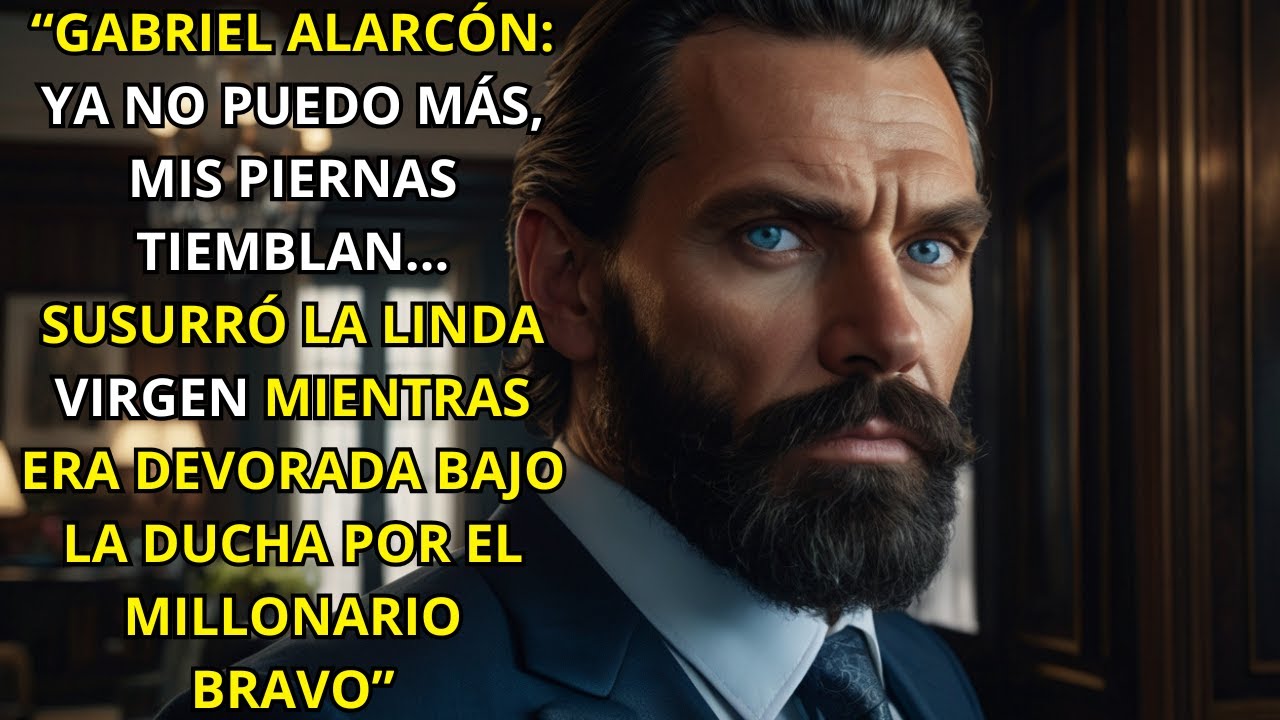 “GABRIEL ALARCÓN, EL MILLONARIO PODEROSO QUE SIN PUDOR EN EL PLACER DEVORA A LA LINDA VIRGEN”
