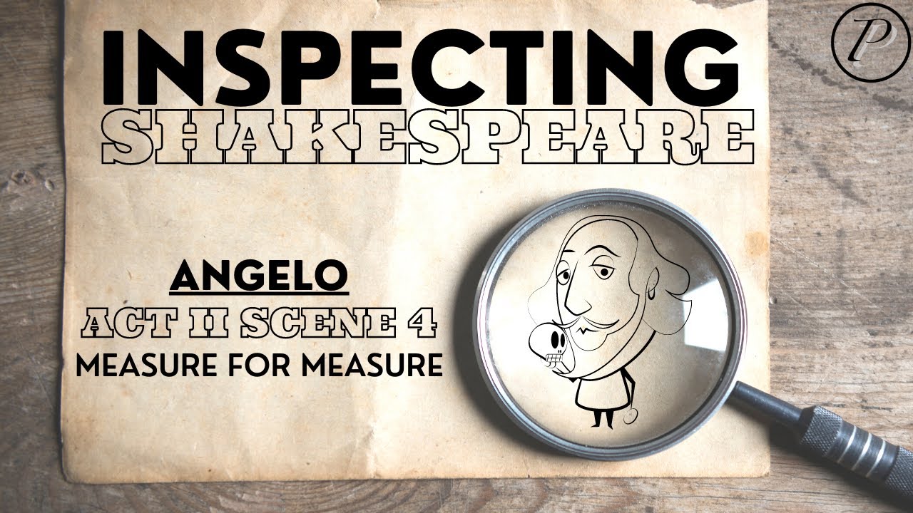 Inspecting Shakespeare: Angelo | Act 2 Scene 4 | 