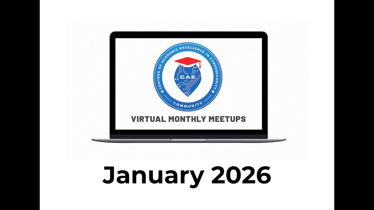 January 2026 CAE in Cybersecurity Community Virtual Monthly Meet Up