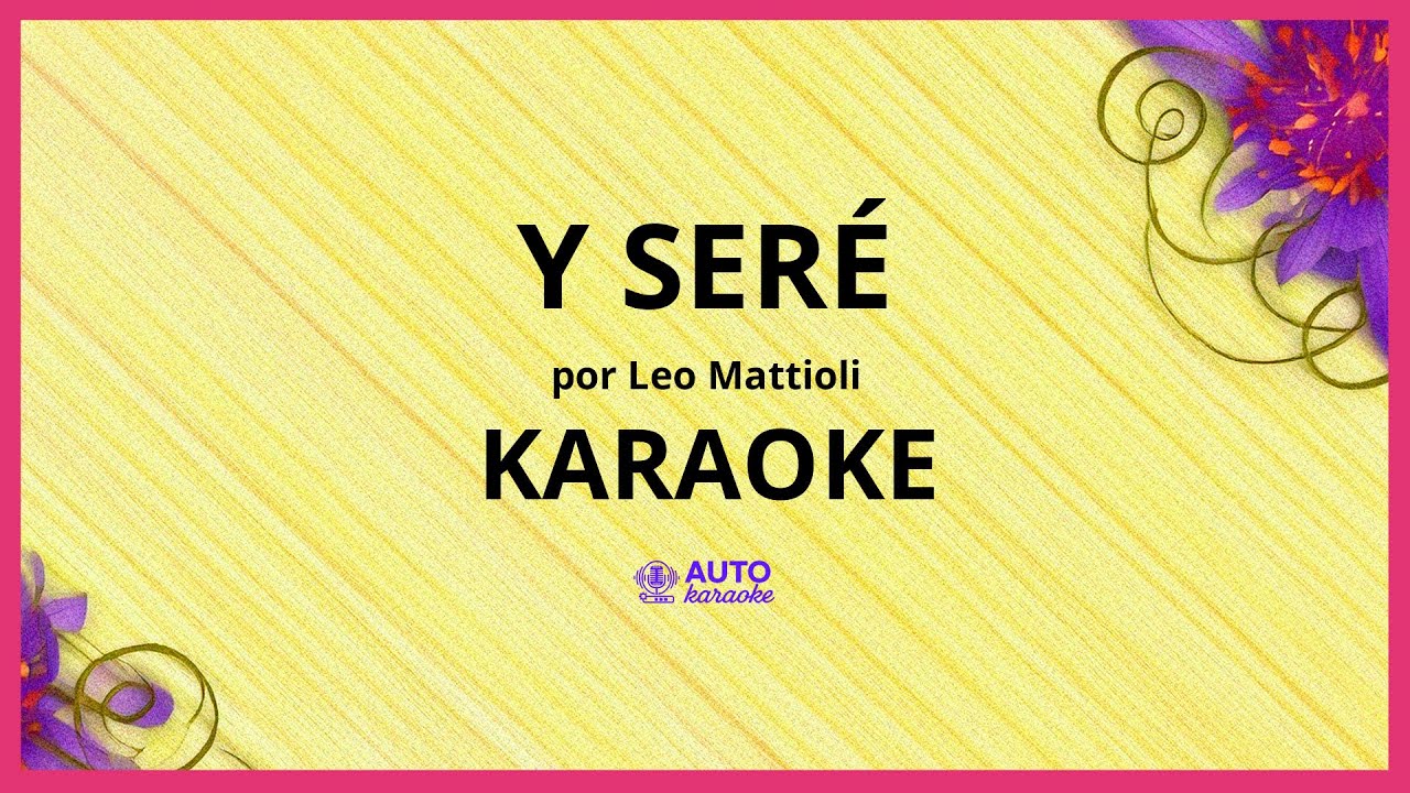 Leo Mattioli - Y Seré KARAOKE (tono original)